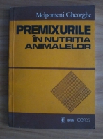 Melpomeni Gheorghe - Premixurile in nutritia animalelor