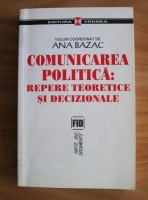 Ana Bazac - Comunicarea politica: repere teoretice si decizionale