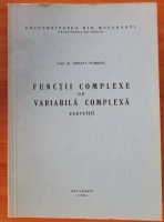 Stelian Turbatu - Functii complexe de variabila complexa. Exercitii
