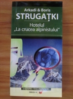 A. B. Strugatki - Hotelul La crucea alpinistului