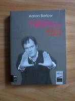 Aaron Barlow - Quentin Tarantino. Viata la extreme