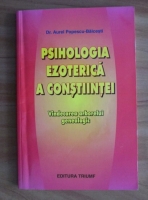 Aurel Popescu-Balcesti - Psihologia ezoterica a constiintei. Vindecarea arborerului genealogic