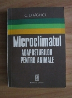 Constantin Draghici - Microclimatul adaposturilor pentru animale