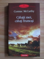 Anticariat: Cormac McCarthy - Calutii mei, caluti frumosi