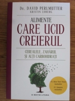 David Perlmutter - Alimente care ucid creierul. Cerealele, zaharul si alti carbohidrati