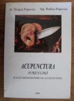 Dragos Popovici - Acupunctura auriculara si alte microsisteme de acupunctura