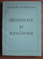 Dumitru Staniloae - Ortodoxie si romanism