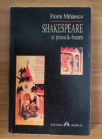 Florin Mihaescu - Shakespeare si piesele-basm