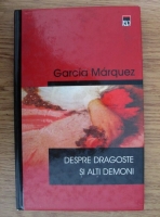 Anticariat: Garcia Marquez - Despre dragoste si alti demoni