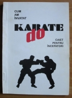 Anticariat: George Dumitrescu - Cum am invatat karate do. Caiet pentru incepatori