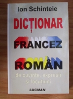Ion Schinteie - Dictionar francez roman de cuvinte, expresii si locutiuni