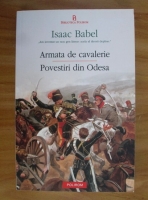 Isaac Babel - Armata de cavalerie. Povestiri din Odesa