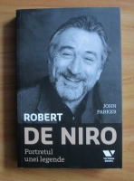 John Parker - Robert de Niro. Portretul unei legende