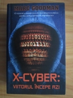 Marc Goodman - X-Cyber: Viitorul incepe azi