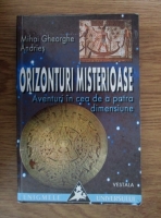 Mihai Gheorghe - Orizonturi misterioase. Aventuri in cea de a patra dimensiune