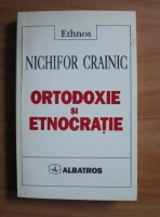 Nichifor Crainic - Ortodoxie si etnocratie