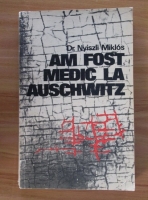 Anticariat: Nyiszli Miklos - Am fost medic la Auschwitz