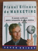 Peter Knight - Planul eficace de marketing. O metoda verificata pentru companiile de orice marime 