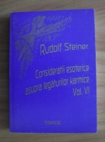Rudolf Steiner - Consideratii esoterice asupra legaturilor karmice (volumul 6)