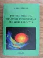 Rudolf Steiner - Fortele spiritual sufletesti fundamentale ale artei educative