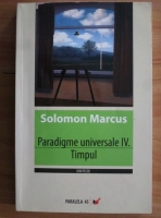 Solomon Marcus - Paradigme universale IV. Timpul