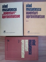 Anticariat: Vlad Musatescu - Aventuri aproximative (3 volume)