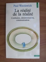 Paul Watzlawick - La realite de la realite. Confusion, desinformation, communication