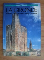 Decouvrir la Gironde. Bordeaux, Entre-deux-Mers, Medoc, Arcachon