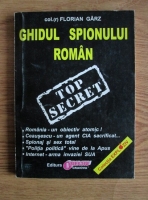 Florian Garz - Ghidul spionului roman. Tainele unei vechi meserii