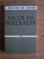 Nicolas Berdiaeff - 5 meditations sur l'existence