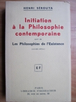 Henri Serouya - Initiation a la Philosophie contemporaine suivi de Les Philosophies de l'Existence