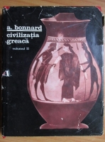 Anticariat: A. Bonnard - Civilizatia greaca (volumul 2)
