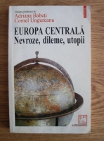 Anticariat: Adriana Babeti - Europa Centrala. Nevroze, dileme, utopii