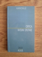 Alain Caille - Critica ratiunii utilitare