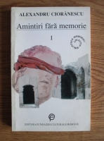 Anticariat: Alexandru Cioranescu - Amintiri fara memorie (volumul 1: 1911-1934)