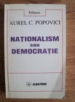 Aurel C. Popovici - Nationalism sau democratie