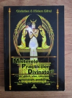 Christian Dikol - Misterele practicilor divinatorii. Tarot, ghicit, vise, chiromantie, numerologie, pendulism, meditatie, psihometrie, practici spiritiste, superstitii