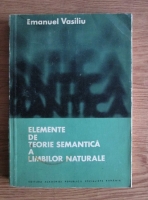 Anticariat: Emanuel Vasiliu - Elemente de teorie semantica a limbilor naturale