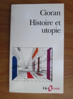 Emil Cioran - Histoire et utopie