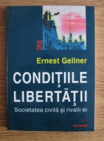 Anticariat: Ernest Gellner - Conditiile libertatii. Societatea civila si rivalii sai