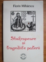 Florin Mihaescu - Shakespeare si tragediile puterii