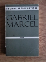 Gabriel Marcel - L'homme problematique