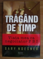Anticariat: Gary Noesner - Tragand de timp