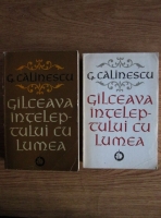 George Calinescu - Galceava inteleptului cu lumea (2 volume)