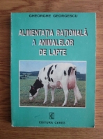 Gheorghe Georgescu - Alimentatia rationala a animalelor de lapte