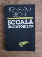 Anticariat: Ignazio Silone - Scoala dictatorilor