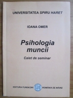 Ioana Omer - Psihologia muncii. Caiet de seminar