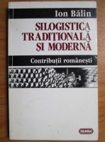 Anticariat: Ion Balin - Silogistica traditionala si moderna. Contributii romanesti