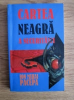 Ion Mihai Pacepa - Cartea neagra a securitatii (volumul 3)