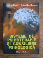 Irina Holdevici - Sisteme de psihoterapie si consiliere psihologica
